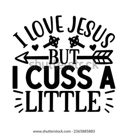 I Love Jesus but I Cuss a little, Christian quotes  cut files Design, Christian quotes t shirt designs Template