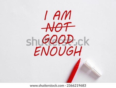 I AM NOT GOOD ENOUGH changed to I AM GOOD ENOUGH. Building self esteem, self respect and embrace personal imperfections. To overcome negative mindset. Boost positivity and self acceptance. Royalty-Free Stock Photo #2366219683