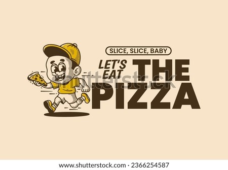 Let's eat the pizza, a little boy running and holding a slice of pizza, vintage illustration