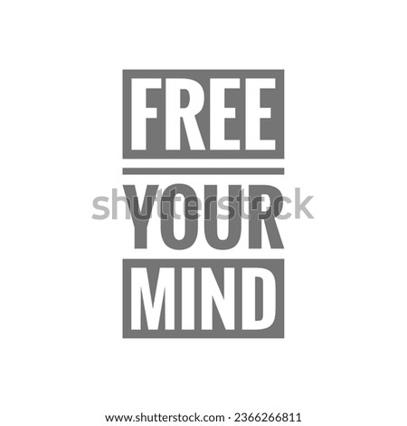 Free your mind slogan on white background. Positive motivational quote for print, posters, cards