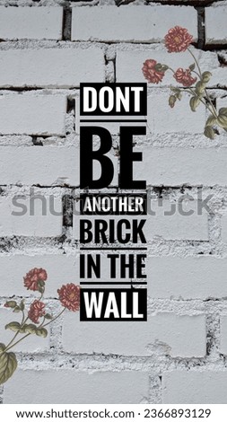 Inspirational life quote. Don’t be another brick in the wall