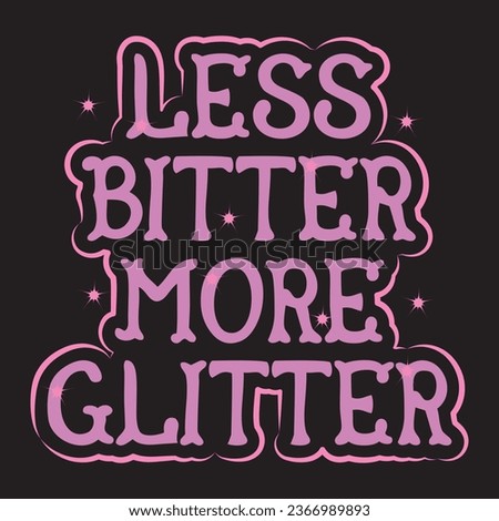 Vector-Less Bitter More Glitter-T-shirt Design For Girl. Royalty-Free Stock Photo #2366989893