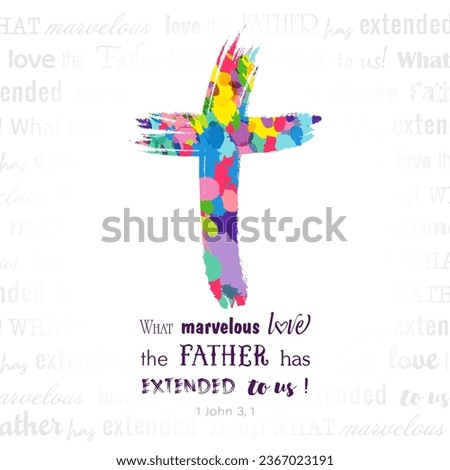 Creative colorful cross and Holy Bible quote 1 John 3,1. Greeting card concept. T shirt graphic. Church banner. Religious logo design. Modern typography. Brushing spots backdrop with clipping mask.