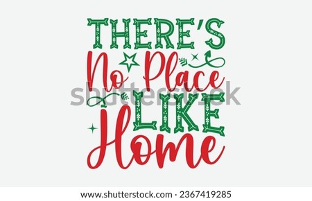 There’s No Place Like Home - Christmas T-shirt Design, Hand drawn lettering phrase, Illustration for prints on t-shirts, bags, posters, cards and Mug.