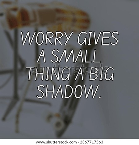 Worry gives a small thing a Motivational and Inspirational Quote 