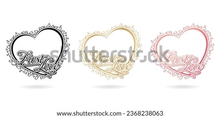 vector illustration frame first love heart with lettering fonts isolated white backgrounds for invitations and greeting card, stationery design materials printing, screen printing, paper craft prints