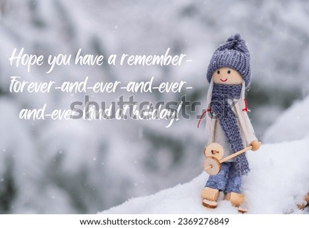 Hope you have a remember-forever-and-ever-and-ever-and-ever kind of holiday Inspiration joke quote phrase Angel gnome in scarf and knitted hat skiing on snowy fir branch Elf toy on skis in snowy
