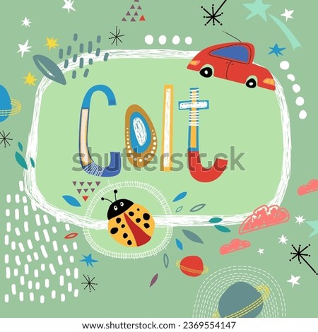 Bright card with beautiful name Colt in planets, car and simple forms. Awesome male name design in bright colors. Tremendous vector background for fabulous designs