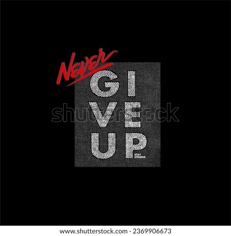 NEVER GIVE UP typography tee shirt design and more graphic,vector illustration .