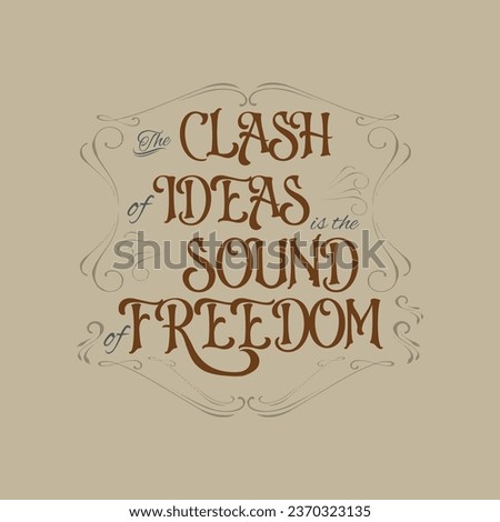 The clash of ideas is the sound of freedom. Philosophical, inspirational motivational quote. Vector illustration for tshirt, website, print, clip art, poster and print on demand merchandise.