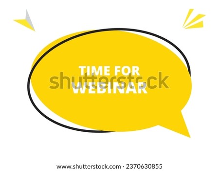 TIME FOR WEBINAR speech bubble text. Hi There on bright color for Sticker, Banner and Poster. vector illustration.