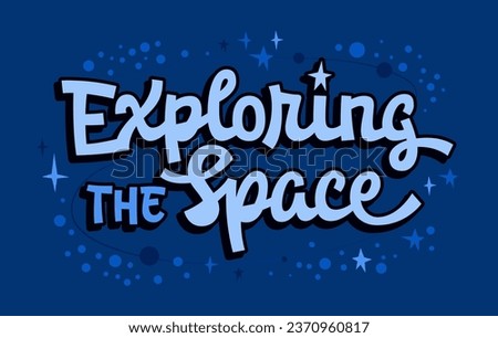 Exploring the Space, cosmos, stars, universe themed illustration in vector typography illustration. The template for motivational lettering phrases. Bright text design element for print, web, fashion