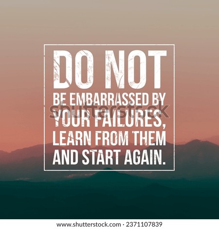 Do not be embarrassed by your failures. learn from them and start again. Motivational and inspirational quote. Nature Background.