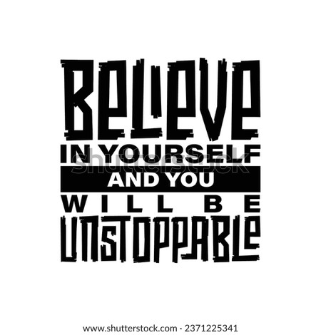Believe in yourself and you will be unstoppable. Inspirational motivational quote. Vector illustration for tshirt, website, print, application, logo, clip art, poster and print on demand merchandise.
