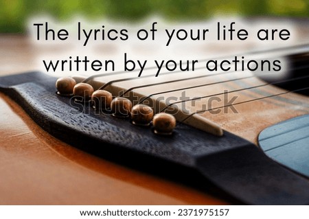Motivational and inspirational quote - The lyrics of your life are written by your actions. With Guitar background