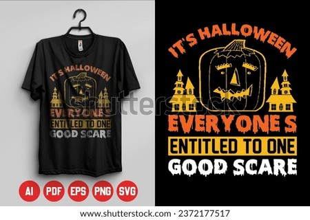 It's Halloween, everyone's entitled to one good scare T-Shirt design