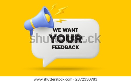 We want your feedback tag. 3d speech bubble banner with megaphone. Survey or customer opinion sign. Client comment. Your feedback chat speech message. 3d offer talk box. Vector