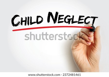 Child Neglect is an act of caregivers that results in depriving a child of their basic needs, text concept background Royalty-Free Stock Photo #2372481461