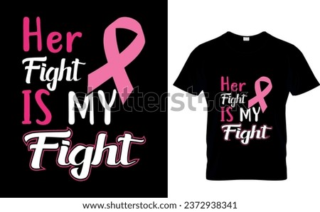 Her fight is my fight, Breast cancer, A cure worth fighting for, Breast cancer awareness month, Printable vector Illustration