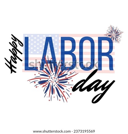 Text HAPPY LABOR DAY, fireworks and USA flag on white background