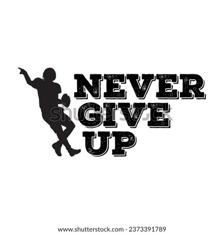 Never give up. Silhouette of a soccer football player. Sports inspirational motivational quote. Vector illustration for tshirt, website, print, clip art, poster and print on demand merchandise.