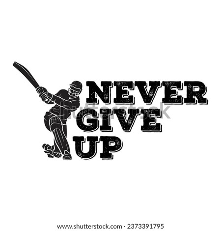 Never give up. Silhouette of a cricket player. Sports inspirational motivational quote. Vector illustration for tshirt, website, print, clip art, poster and print on demand merchandise.