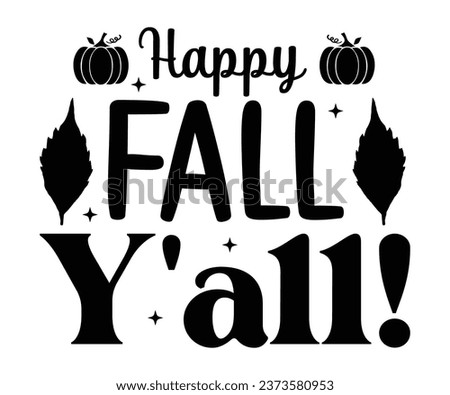 Happy Fall Y'all T-shirt, Pumpkin Saying, Autumn Leaves Sweatshirt, Happy Fall Quotes, Pumpkin Fall Sweatshirt, Fall Sublimation Design, Cut File For Cricut And Silhouette