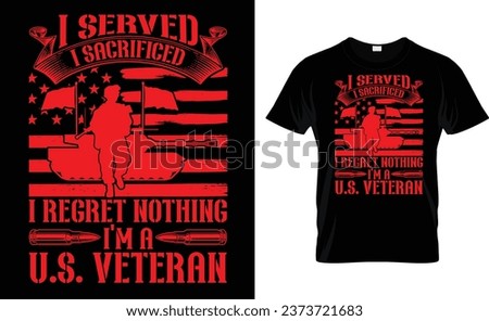  i served i sacrificed i regret nothing,
i am a u,s veteran, veterans day t-shirt design
