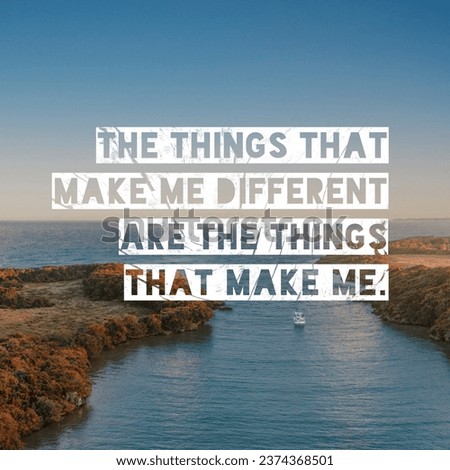 The things that make me different are the things that make me. Motivational Quote.