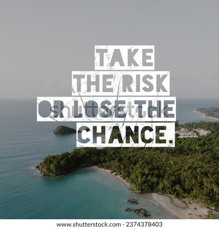 Take the risk or lose the chance. Motivational Quote.