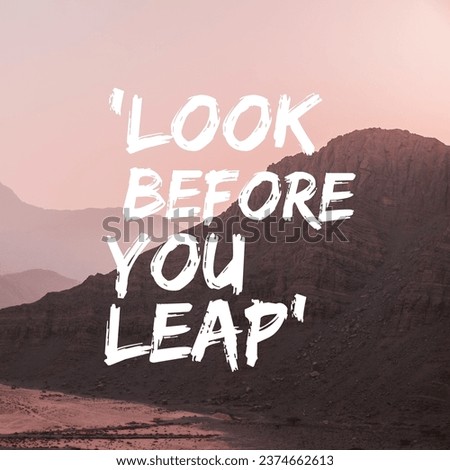 'Look before you leap'. A idiom, Poster.