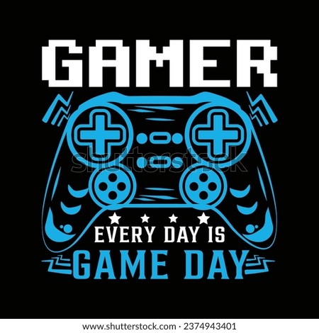 GAMING T SHIRT DESIGN, GAMER EVERY DAY IS GAME DAY
 Royalty-Free Stock Photo #2374943401