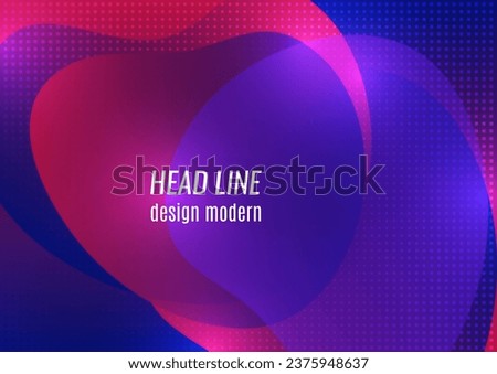 Abstract soft transparent fluids, overlay of shapes. Bright colors. Template for background, poster, banner, flyer, brochure Vector illustration