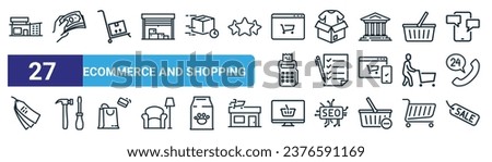 set of 27 outline web ecommerce and shopping icons such as mart, cash, logistic, unboxing, checklist, hand tool, shopping basket, sale tag vector thin line icons for web design, mobile app.