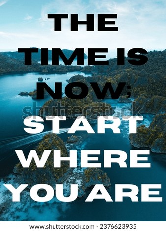 Seize the moment with this inspirational image: 'The time is now; start where you are.' Encourage taking action and embracing the present. Royalty-Free Stock Photo #2376623935
