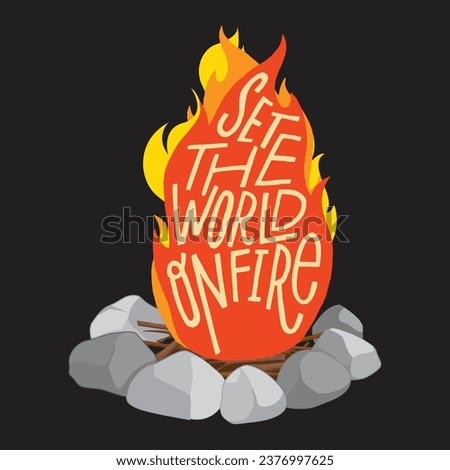 Set the world on fire. Inspirational motivational funny quote. Vector illustration for tshirt, website, print, clip art, poster and print on demand merchandise.