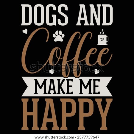 Dogs And Coffee Make Me Happy Dog Lover T-shirt Design
