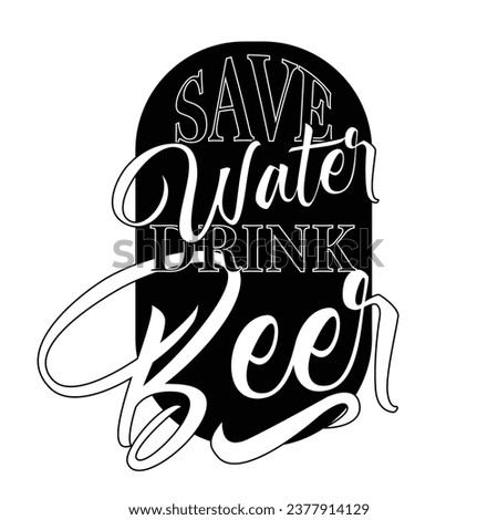 Save water drink beer. Funny inspirational motivational quote. Vector illustration for tshirt, website, print, clip art, poster and print on demand merchandise.