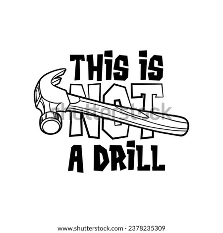 Silhouette of a hammer with a funny quote this is not a drill. Vector illustration for tshirt, website, print, clip art, poster and print on demand merchandise.