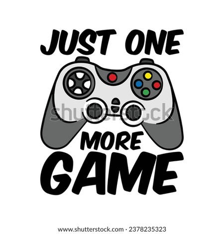 Silhouette of a game controller with a funny quote just one more game. Vector illustration for tshirt, website, print, clip art, poster and print on demand merchandise.