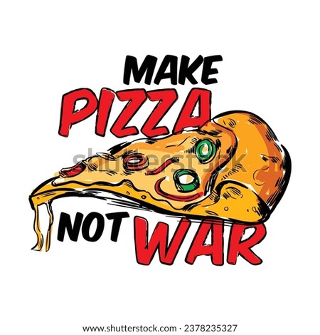 Dripping cheese pizza slice with a funny quote make pizza not war. Vector illustration for tshirt, website, print, clip art, poster and print on demand merchandise.