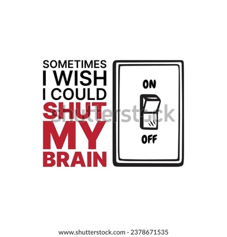Sometimes, I wish i could shut my brain. Funny vector illustration for tshirt, website, print, clip art, poster and print on demand merchandise.
