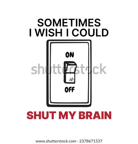 Sometimes, I wish i could shut my brain. Funny vector illustration for tshirt, website, print, clip art, poster and print on demand merchandise.