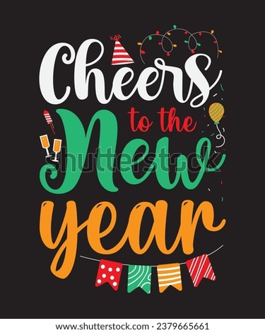 Cheers to the new year, typography t shirt design,Vector graphic, typographic poster, vintage design.
