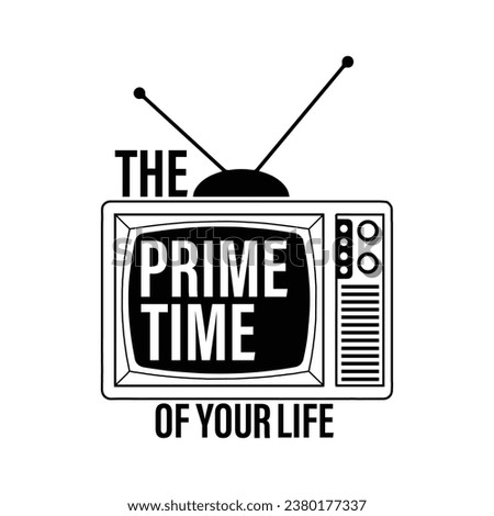 The prime time of your life. Vintage tv with a funny quote. Vector illustration for tshirt, website, print, clip art, poster and print on demand merchandise.