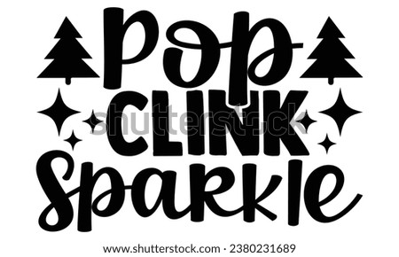 Pop, clink, sparkle -Happy New Year T-shirt Design, Hand drawn calligraphy vector illustration, Illustration for prints on t-shirts and bags, posters Royalty-Free Stock Photo #2380231689