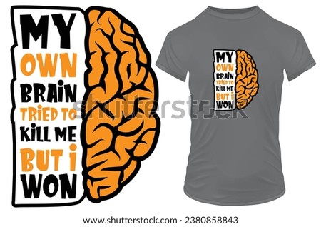 My own brain tried to kill me but I won. Silhouette of brain with a funny quote. Vector illustration for tshirt, website, print, clip art, poster and print on demand merchandise.