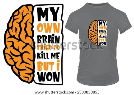 My own brain tried to kill me but I won. Silhouette of brain with a funny quote. Vector illustration for tshirt, website, print, clip art, poster and print on demand merchandise.