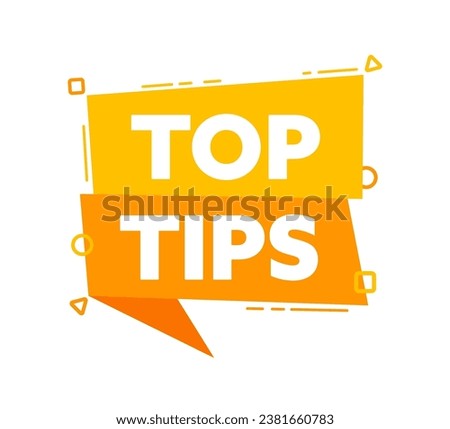 Speech bubble with the word Top tips yellow label. Vector stock illustration