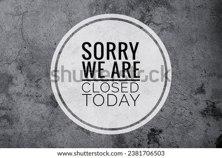 "SORRY WE ARE CLOSED TODAY" word concept on background